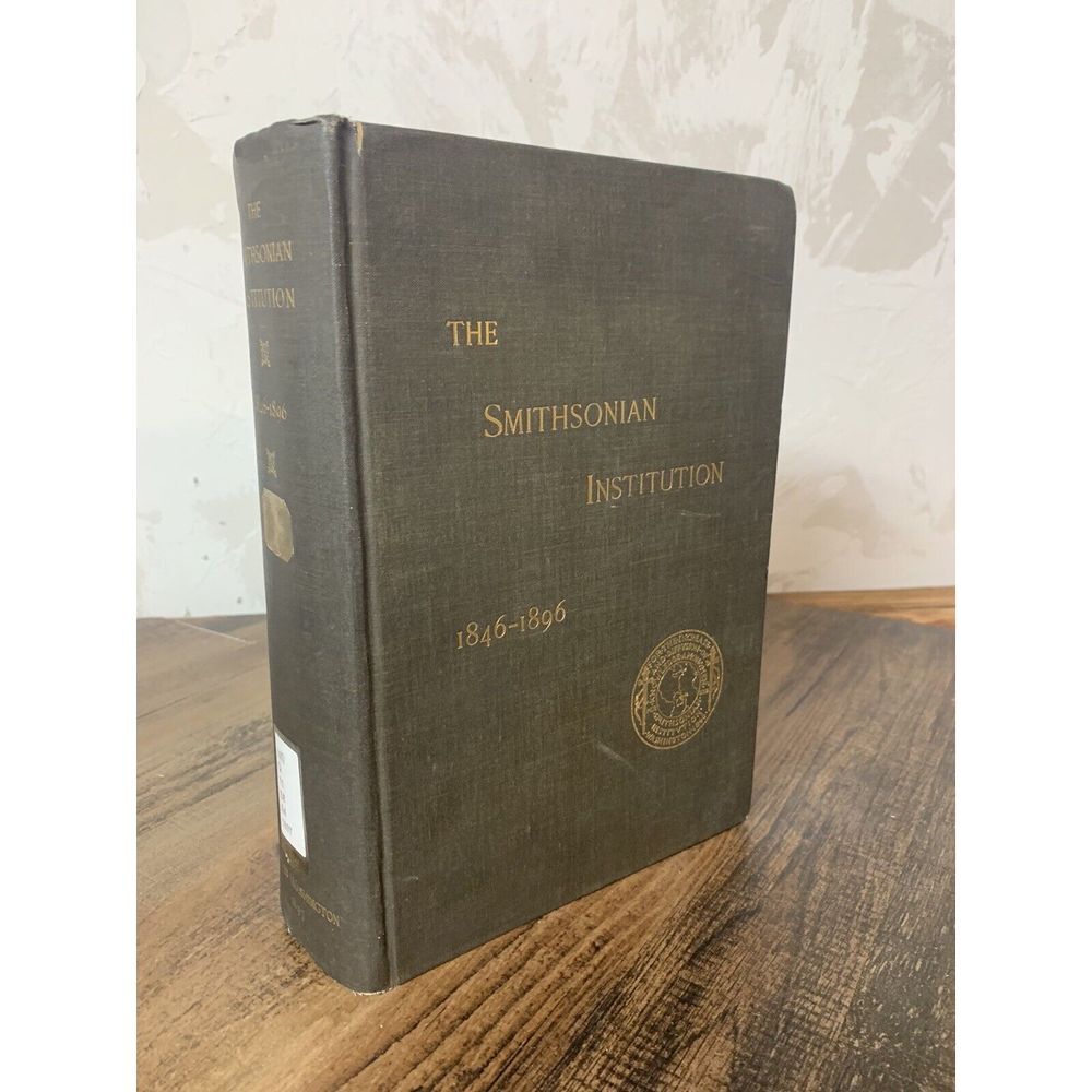 G.B.‎ Goode THE SMITHSONIAN INSTITUTION 1846-1896 -
